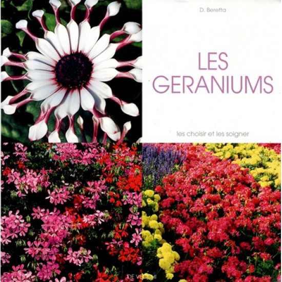 LES GERANIUMS - LES CHOISIR ET LES SOIGNER - D. BERETTA - 2006