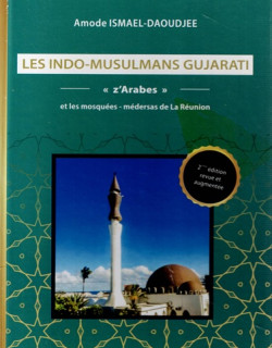LES INDO-MUSULMANS GUJRATI - ZARABES DE LA REUNION - AMODE DAOUDJEE - 2017