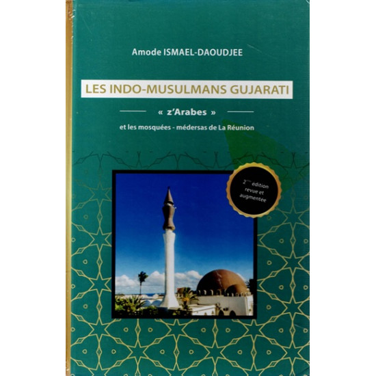 LES INDO-MUSULMANS GUJRATI - ZARABES DE LA REUNION - AMODE DAOUDJEE - 2017