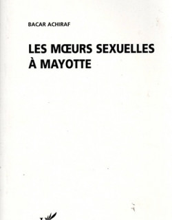 LES MOEURS SEXUELLES A MAYOTTE - BACAR ACHIRAF -2006