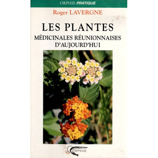 LES PLANTES MEDICINALES REUNIONNAISES D'AUJOURD'HUI - ROGER LAVERGNE - 2004