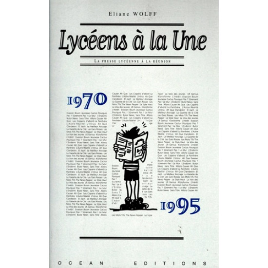 LYCEENS A LA UNE - LA PRESSE LYCEENNE A LA REUNION 1970-1995 - ELAINE WOLFF - 1998