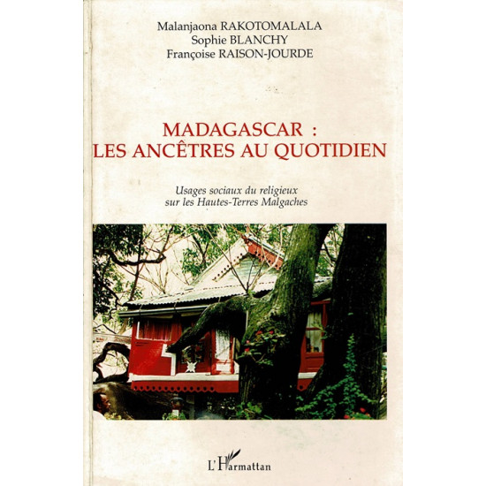 MADAGASCAR LES ANCETRES AU QUOTIDIEN - SOPHIE BLANCHY - RAKOTOMALALA - 2000