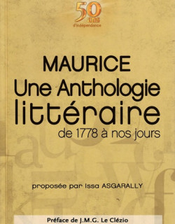 MAURICE : UNE ANTHOLOGIE LITTERAIRE DE 1178 A NOS JOURS - ISSA ASGARALLY - 2018