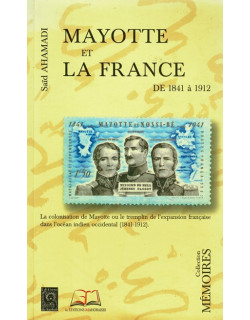 MAYOTTE ET LA FRANCE DE 1841 A 1912 - SAID AHAMADI - 1999