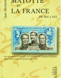 MAYOTTE ET LA FRANCE DE 1841 A 1912 - SAID AHAMADI - 1999
