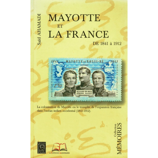 MAYOTTE ET LA FRANCE DE 1841 A 1912 - SAID AHAMADI - 1999