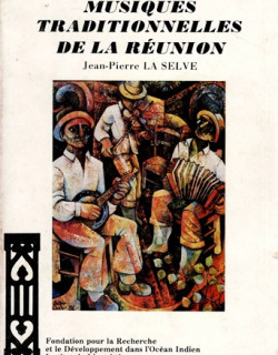 MUSIQUES TRADITIONNELLES DE LA REUNION - JEAN-PIERRE LA SELVE - VERSION 1984