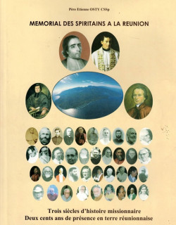 MEMORIAL DES SPIRITAINS DE LA REUNION - 200 ANS DE PRESENCE EN TERRE REUNIONNAISE - PERE ETIENNE OSTY - 2017