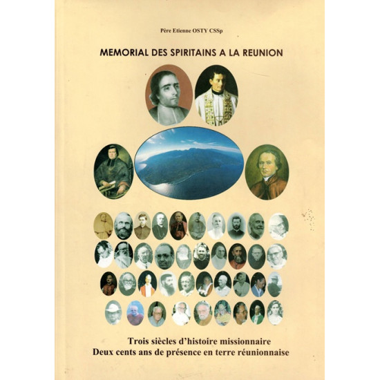 MEMORIAL DES SPIRITAINS DE LA REUNION - 200 ANS DE PRESENCE EN TERRE REUNIONNAISE - PERE ETIENNE OSTY - 2017