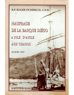 NAUFRAGE DE LA BARQUE DIEGO A L'ILE D'AIGLE AUX CHAGOS - 20 JUIN 1935 - 2006