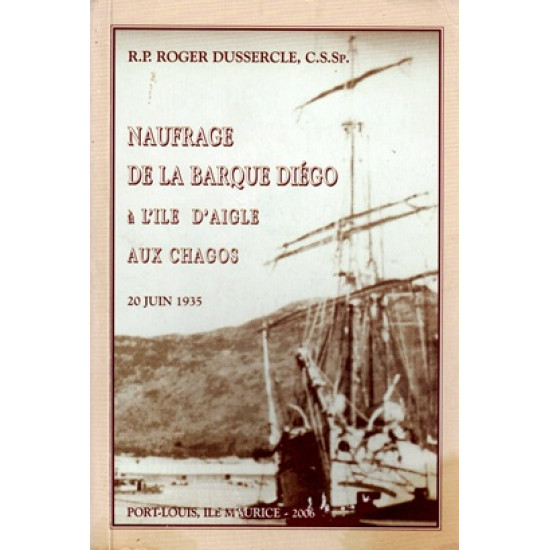 NAUFRAGE DE LA BARQUE DIEGO A L'ILE D'AIGLE AUX CHAGOS - 20 JUIN 1935 - 2006