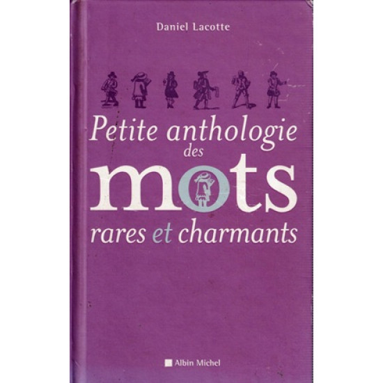 PETIT ANTHOLOGIE DES MOTS RARES ET CHARMANTS - DANIEL LACOTTE - 2007
