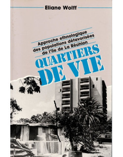 QUARTIERS DE VIE - APPROCHE DES POPULATIONS DEFAVORISES DE LA REUNION - E.WOLFF - VERSION 1989 