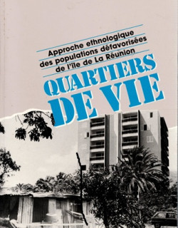 QUARTIERS DE VIE - APPROCHE DES POPULATIONS DEFAVORISES DE LA REUNION - E.WOLFF - VERSION 1989 