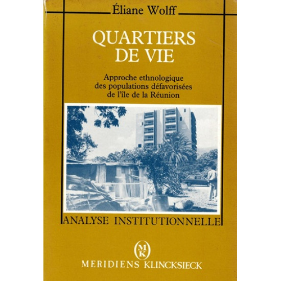 QUARTIERS DE VIE - APPROCHE DES POPULATIONS DEFAVORISES DE LA REUNION - E.WOLFF -1991