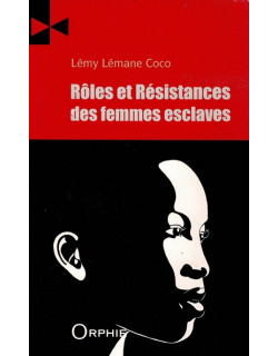 ROLES ET RESISTANCE DES FEMMES ESCLAVES - LEMY LEMANE COCO - 2013