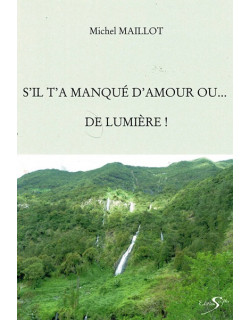 S'IL T'A MANQUE D'AMOUR OU DE LUMIERE - MICHEL MAILLOT - 2013