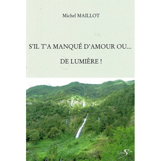 S'IL T'A MANQUE D'AMOUR OU DE LUMIERE - MICHEL MAILLOT - 2013