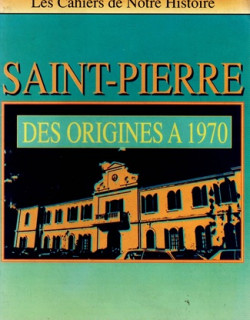 SAINT-PIERRE DES ORIGINES A 1970 - 1990