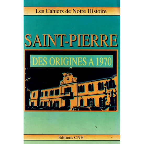 SAINT-PIERRE DES ORIGINES A 1970 - 1990