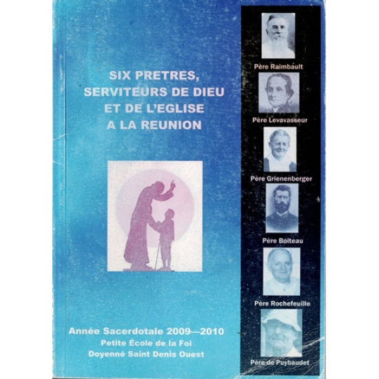SIX PRETRES, SERVITEURS DE DIEU ET DE L'EGLISE A LA REUNION -2010