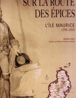 SUR LA ROUTE DES EPICES - MAURICE 1598-1810 - DENIS PIAT - 2004