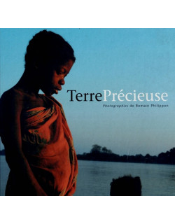 TERRE PRECIEUSE - MADAGASCAR -  ROMAIN PHILIPPON - 2004