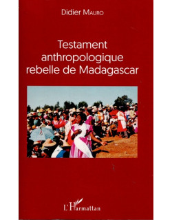 TESTAMENT ANTHROPOLOGIQUE REBELLE DE MADAGASCAR - D.MAURO -2016