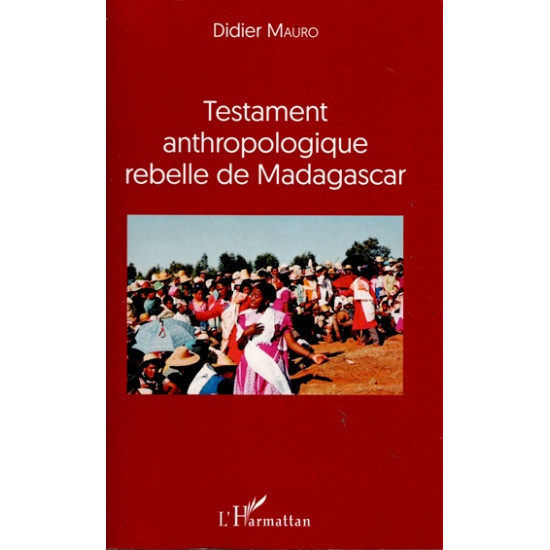 TESTAMENT ANTHROPOLOGIQUE REBELLE DE MADAGASCAR - D.MAURO -2016