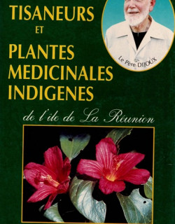 TISANEURS ET PLANTES MEDICINALES INDIGENES DE LA REUNION - ROGER LAVERGNE - 1990