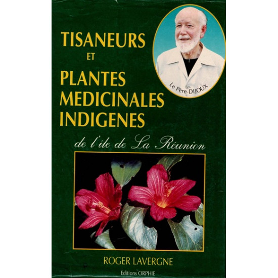 TISANEURS ET PLANTES MEDICINALES INDIGENES DE LA REUNION - ROGER LAVERGNE - 1990