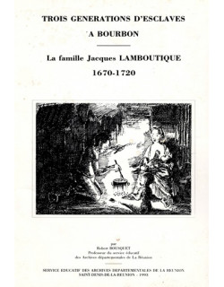 TROIS GENERATION D’ESCLAVES A BOURBON - LA FAMILLE LAMBOUTIQUE - 1993