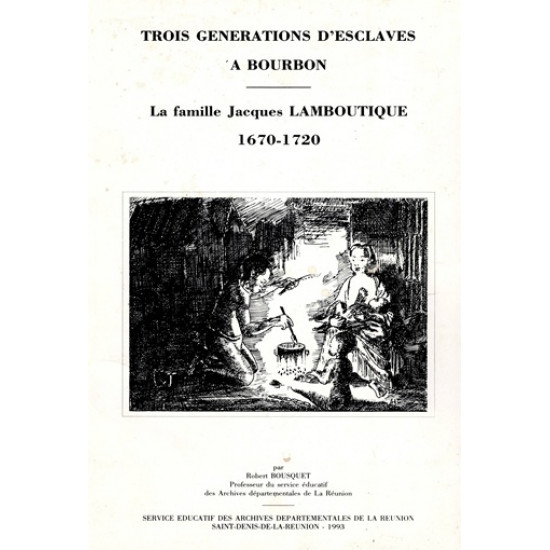 TROIS GENERATION D’ESCLAVES A BOURBON - LA FAMILLE LAMBOUTIQUE - 1993