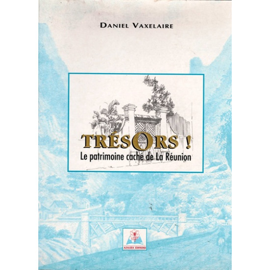 TRESORS ! LE PATRIMOINE CACHE DE LA REUNION -  DANIEL VAXELAIRE -1996