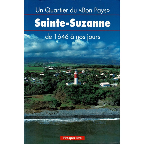 UN QUARTIER DU BON PAYS SAINTE SUZANNE - PROSPER EVE  - 1996