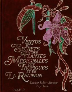 VERTUS ET SECRETS DES PLANTES MEDICINALES DES TROPIQUES ET DE LA REUNION - 1985
