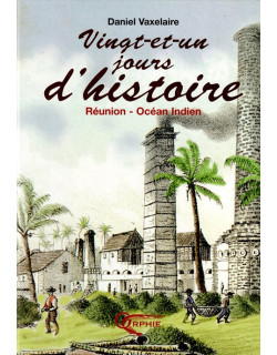 VINGT-ET-UN JOURS D'HISTOIRE - REUNION - OCEAN INDIEN - DANIEL VAXELAIRE - 2005