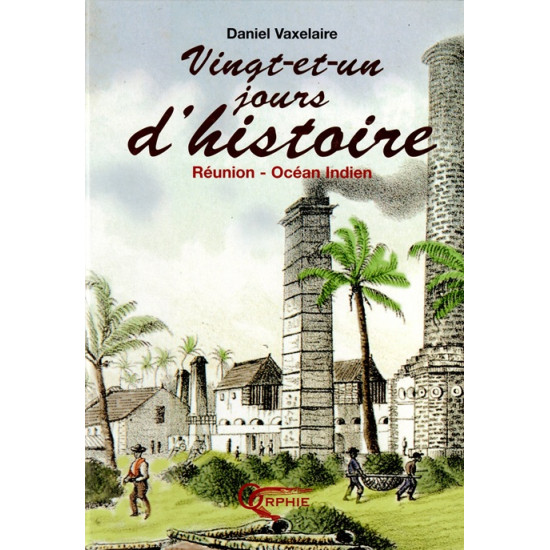 VINGT-ET-UN JOURS D'HISTOIRE - REUNION - OCEAN INDIEN - DANIEL VAXELAIRE - 2005