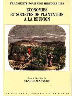 ECONOMIES ET SOCIETES DE PLANTATION A LA REUNION - CLAUDE WANQUET - 1989