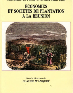 ECONOMIES ET SOCIETES DE PLANTATION A LA REUNION - CLAUDE WANQUET - 1989