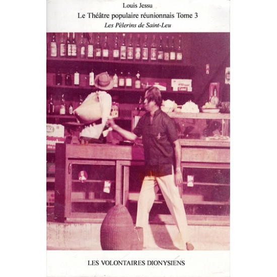 LOUIS JESSU  - LE THEATRE POPULAIRE REUNIONNAIS - TOME 3 - LES PELERINS DE SAINT-LEU - 2020