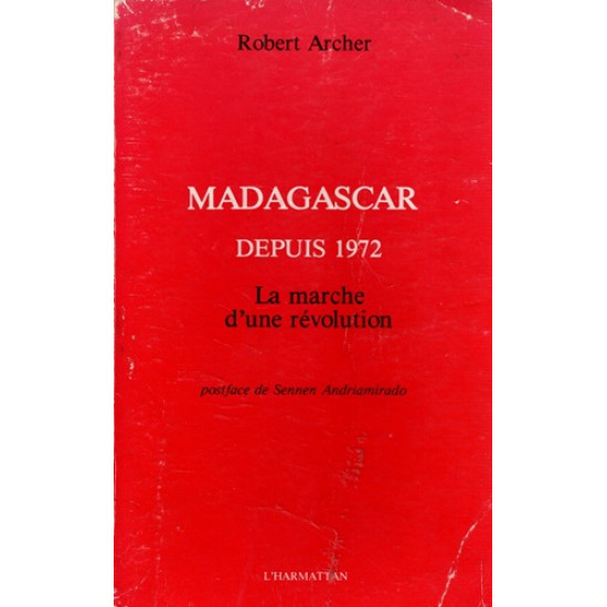 MADAGASCAR DEPUIS 1972 - LA MARCHE D'UNE REVOLUTION - ROBER ARCHER - 1976