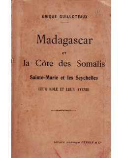 MADAGASCAR ET LA CÔTE DE SOMALIS, SAINTE-MARIE ET LES SEYCHELLES - ERIQUE GUILLOTEAUX - 1922