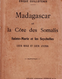 MADAGASCAR ET LA CÔTE DE SOMALIS, SAINTE-MARIE ET LES SEYCHELLES - ERIQUE GUILLOTEAUX - 1922 MADAGASCAR ET LA CÔTE DE SOMALIS, SAINTE-MARIE ET LES SEYCHELLES - ERIQUE GUILLOTEAUX - 1922