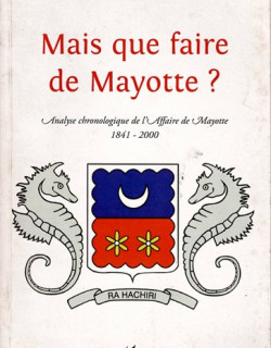 MAIS QUE FAIRE DE MAYOTTE - PHILIPPE BOISADAM -2009