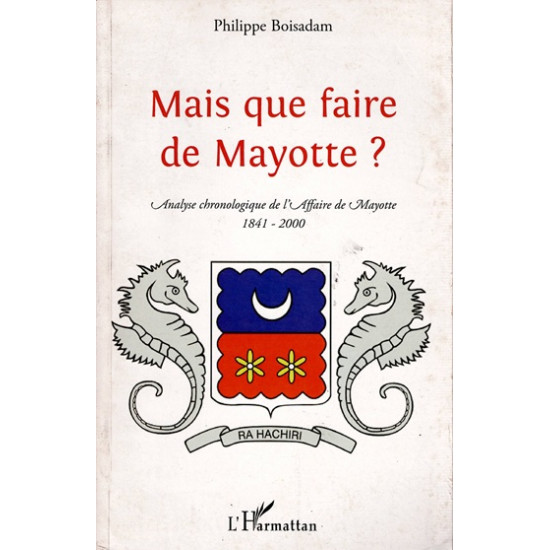 MAIS QUE FAIRE DE MAYOTTE - PHILIPPE BOISADAM -2009