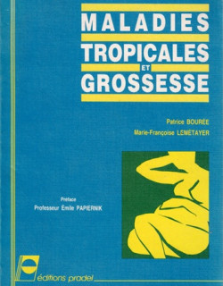 MALADIE TROPICALE ET GROSSESSE - P. BOUREE - M.F LEMATAYER - 1990 MALADIE TROPICALE ET GROSSESSE - P. BOUREE - M.F LEMATAYER - 1990