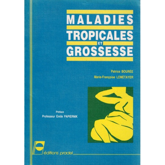 MALADIE TROPICALE ET GROSSESSE - P. BOUREE - M.F LEMATAYER - 1990