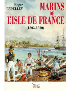 MARINS DE L'ISLE DE FRANCE 1803-1810 - ROGER LEPELLEY - 1995